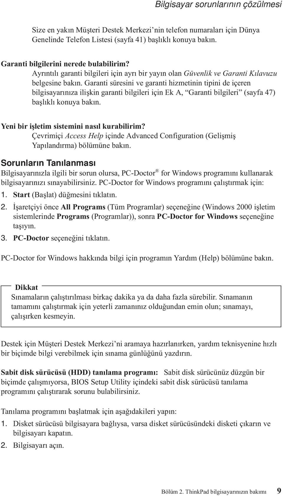 Garanti süresini ve garanti hizmetinin tipini de içeren bilgisayarınıza ilişkin garanti bilgileri için Ek A, Garanti bilgileri (sayfa 47) başlıklı konuya bakın.