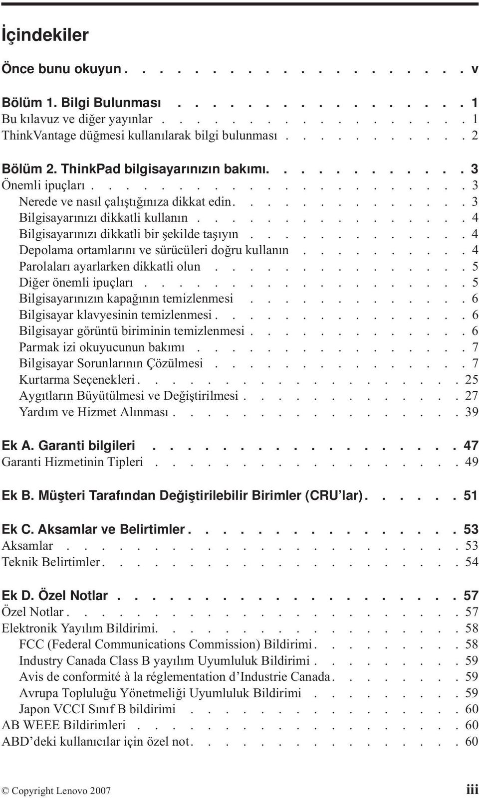 ............... 4 Bilgisayarınızı dikkatli bir şekilde taşıyın............. 4 Depolama ortamlarını ve sürücüleri doğru kullanın.......... 4 Parolaları ayarlarken dikkatli olun.