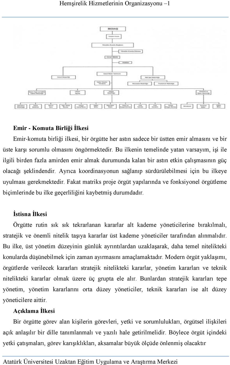 Ayrıca koordinasyonun sağlanıp sürdürülebilmesi için bu ilkeye uyulması gerekmektedir.