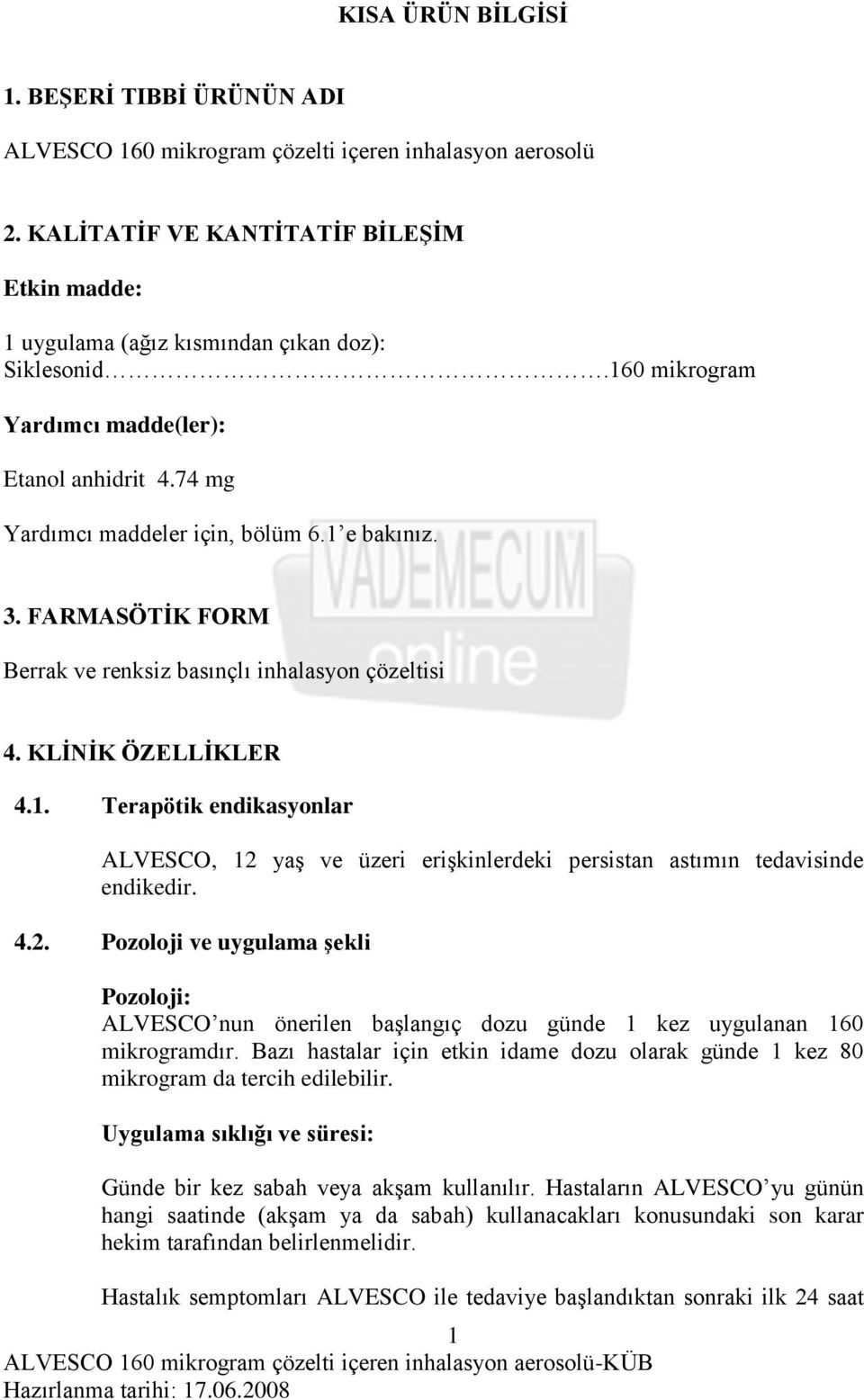 4.2. Pozoloji ve uygulama şekli Pozoloji: ALVESCO nun önerilen başlangıç dozu günde 1 kez uygulanan 160 mikrogramdır.