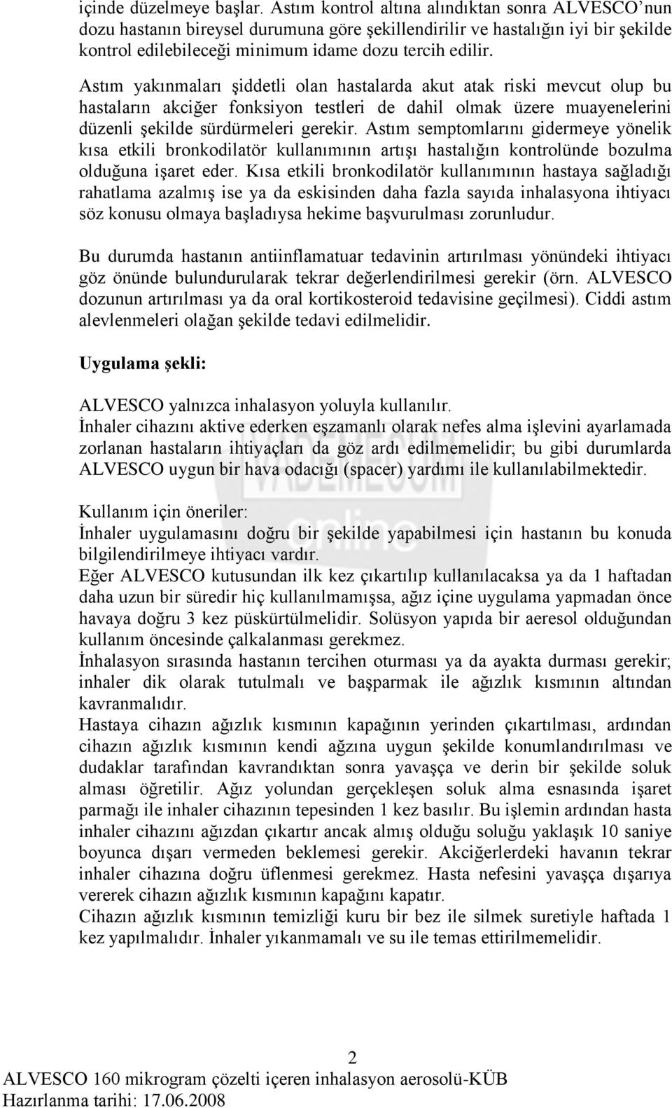 Astım yakınmaları şiddetli olan hastalarda akut atak riski mevcut olup bu hastaların akciğer fonksiyon testleri de dahil olmak üzere muayenelerini düzenli şekilde sürdürmeleri gerekir.