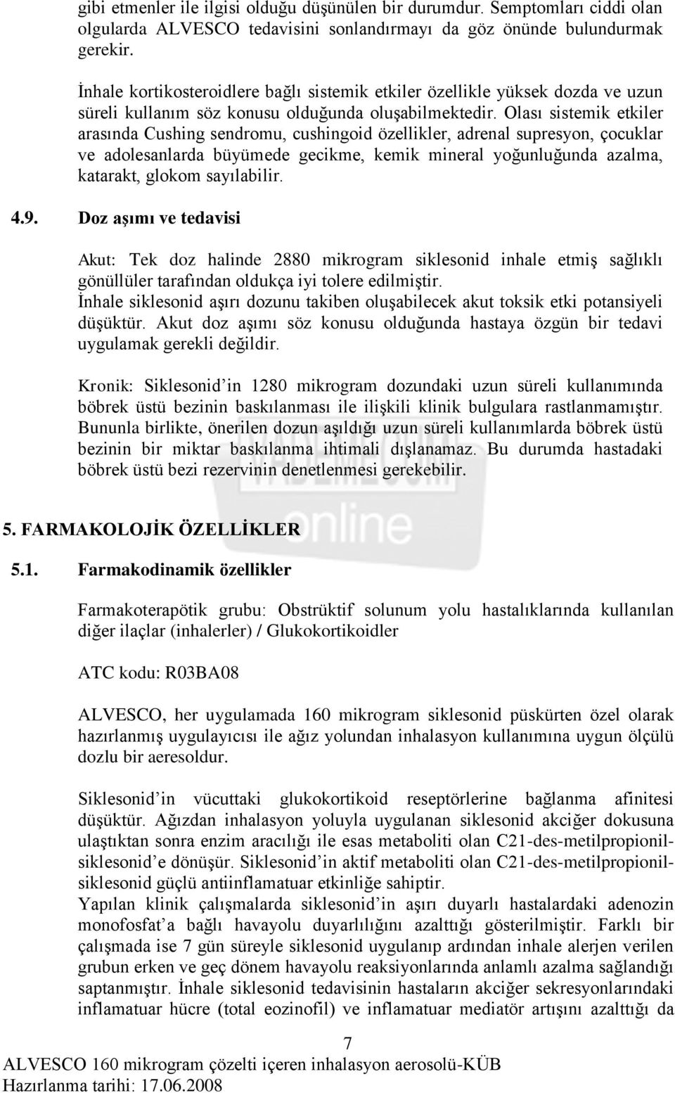 Olası sistemik etkiler arasında Cushing sendromu, cushingoid özellikler, adrenal supresyon, çocuklar ve adolesanlarda büyümede gecikme, kemik mineral yoğunluğunda azalma, katarakt, glokom sayılabilir.