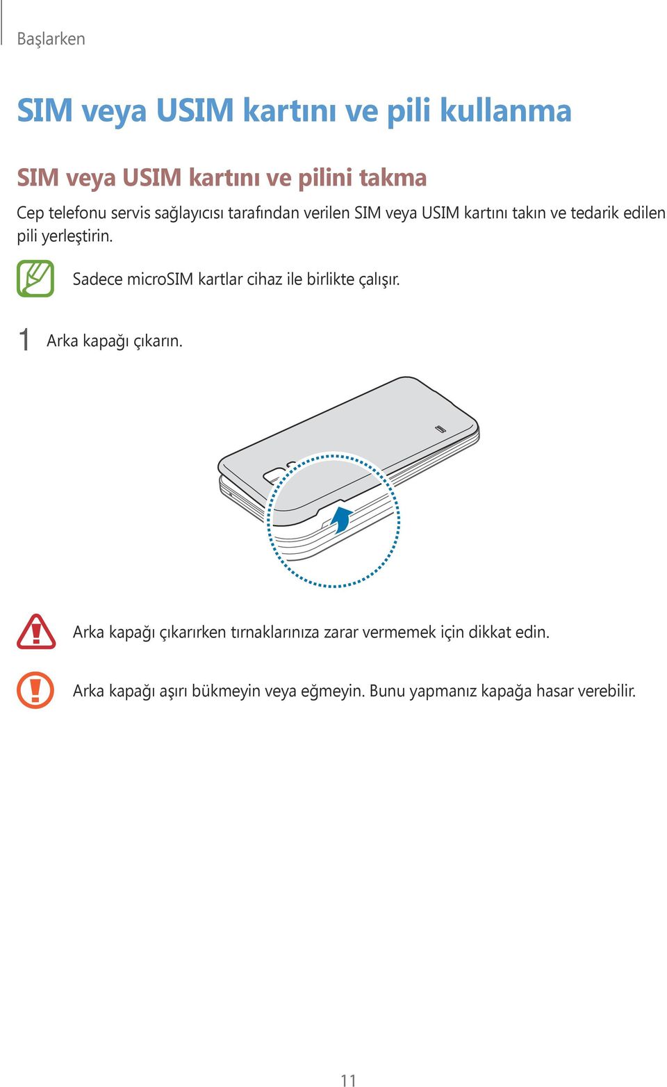 Sadece microsim kartlar cihaz ile birlikte çalışır. 1 Arka kapağı çıkarın.