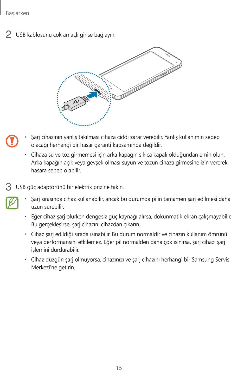 3 USB güç adaptörünü bir elektrik prizine takın. Şarj sırasında cihaz kullanabilir, ancak bu durumda pilin tamamen şarj edilmesi daha uzun sürebilir.