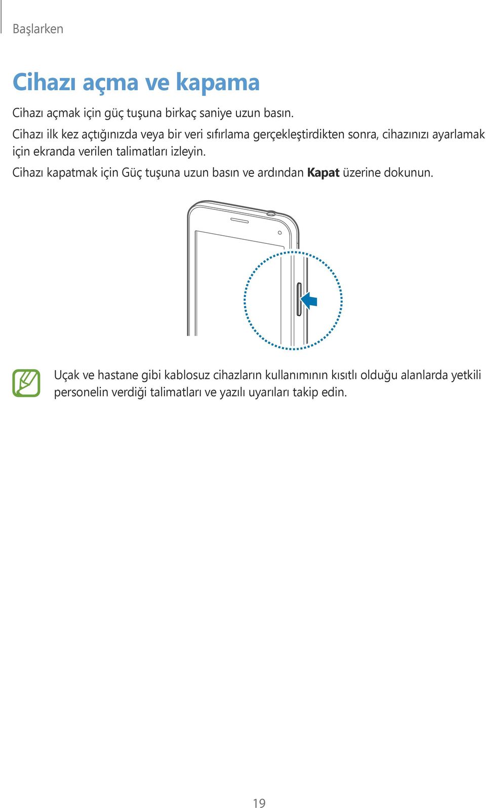 verilen talimatları izleyin. Cihazı kapatmak için Güç tuşuna uzun basın ve ardından Kapat üzerine dokunun.