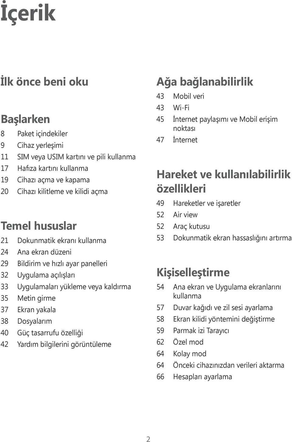 38 Dosyalarım 40 Güç tasarrufu özelliği 42 Yardım bilgilerini görüntüleme Ağa bağlanabilirlik 43 Mobil veri 43 Wi-Fi 45 İnternet paylaşımı ve Mobil erişim noktası 47 İnternet Hareket ve