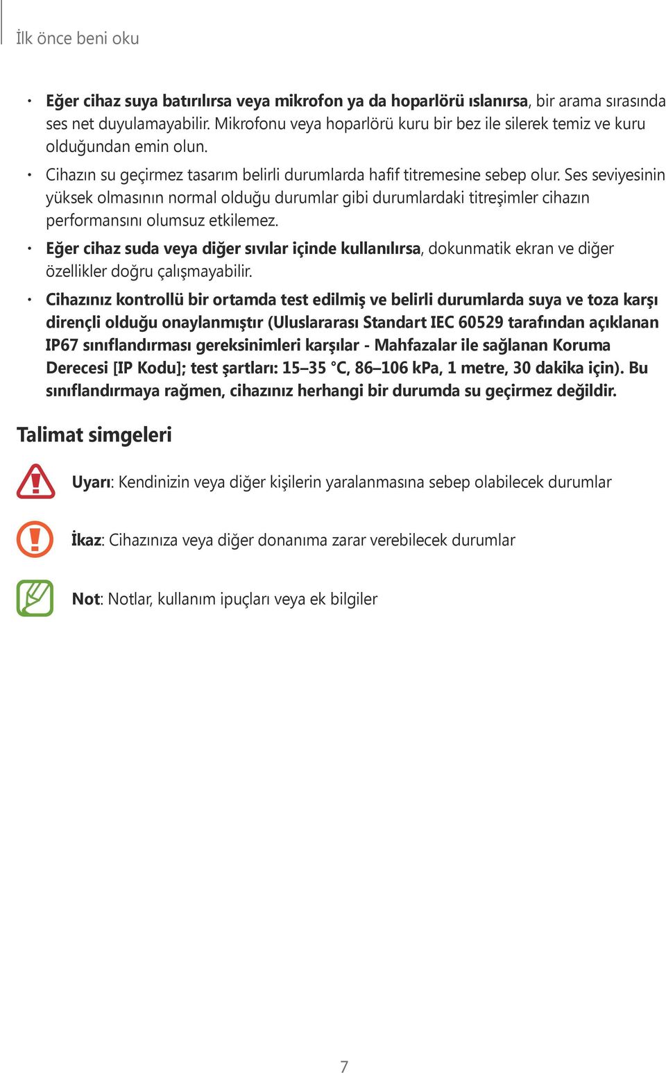 Ses seviyesinin yüksek olmasının normal olduğu durumlar gibi durumlardaki titreşimler cihazın performansını olumsuz etkilemez.