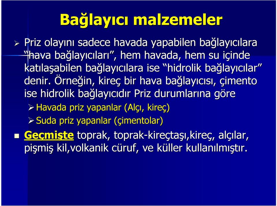 Örneğin, kireç bir hava bağlay layıcısı, çimento ise hidrolik bağlay layıcıdır r Priz durumlarına göreg Havada priz yapanlar