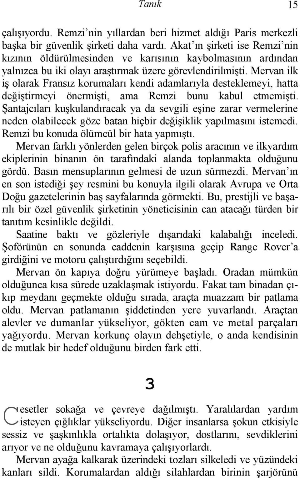 Mervan ilk iş olarak Fransız korumaları kendi adamlarıyla desteklemeyi, hatta değiştirmeyi önermişti, ama Remzi bunu kabul etmemişti.