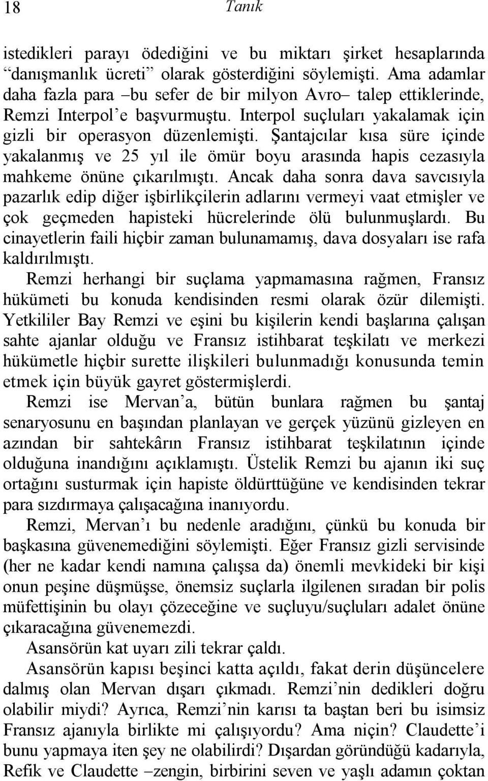 Şantajcılar kısa süre içinde yakalanmış ve 25 yıl ile ömür boyu arasında hapis cezasıyla mahkeme önüne çıkarılmıştı.