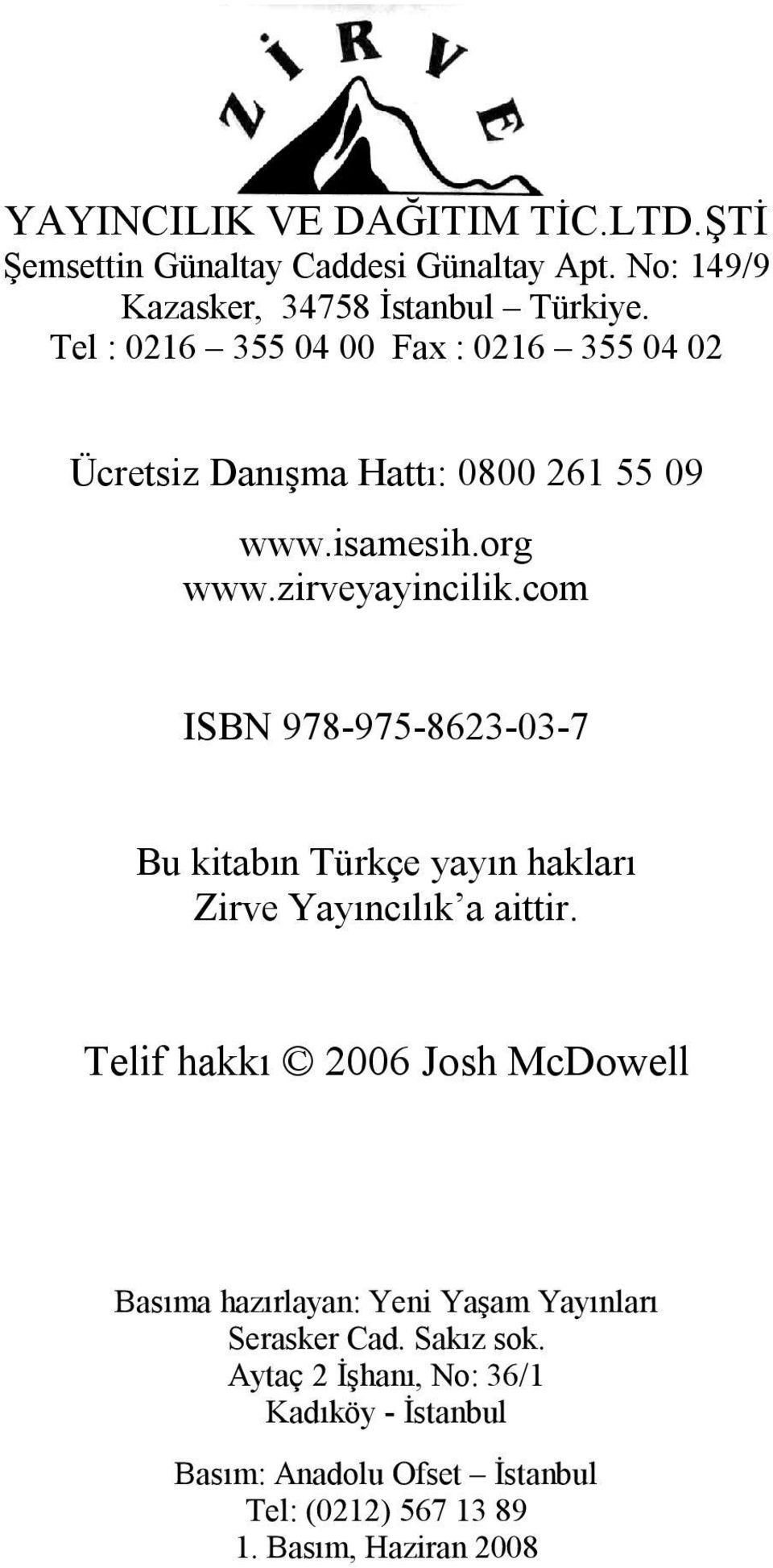 com ISBN 978-975-8623-03-7 Bu kitabın Türkçe yayın hakları Zirve Yayıncılık a aittir.