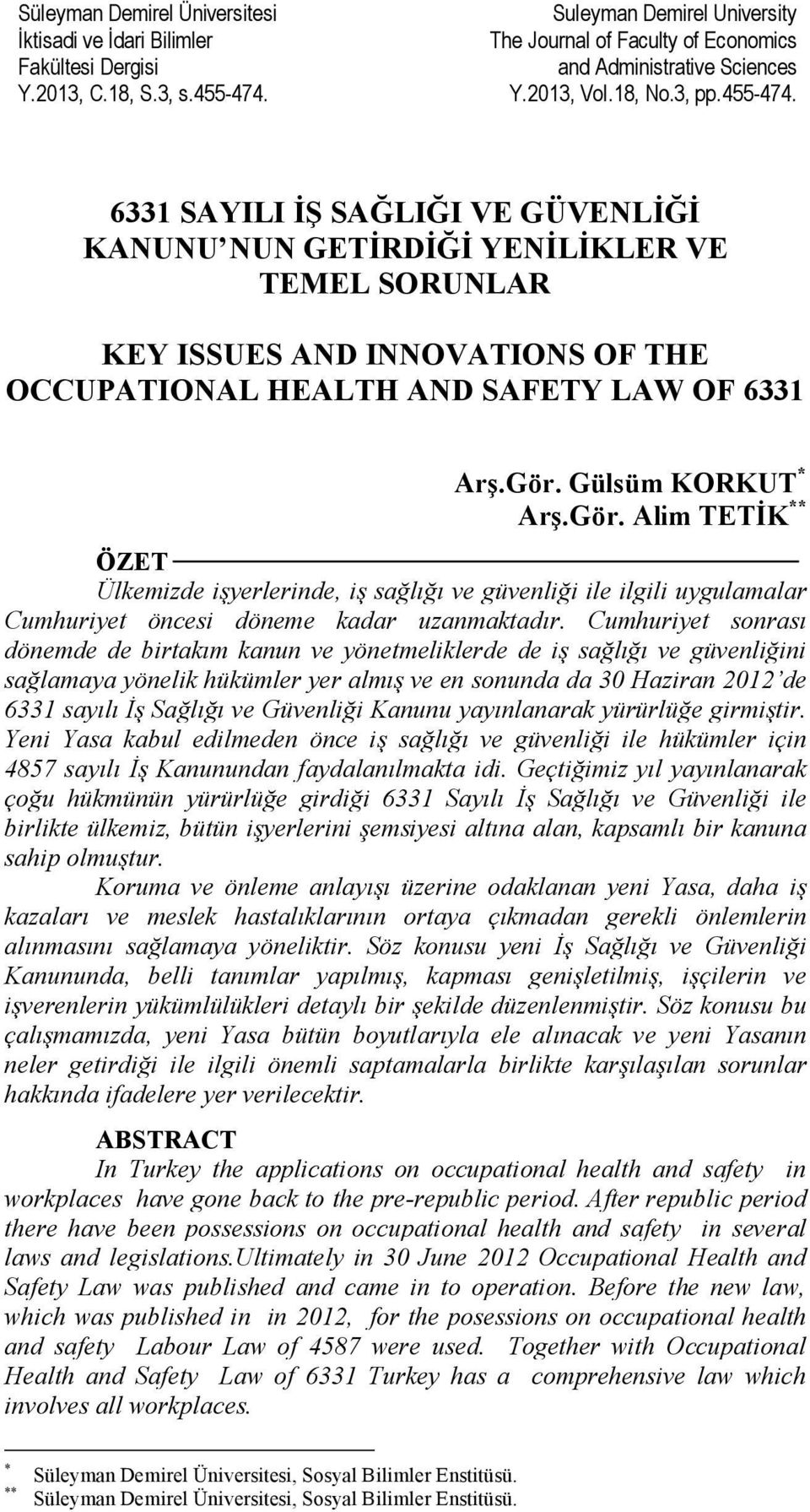 Gör. Gülsüm KORKUT * Arş.Gör. Alim TETİK ** ÖZET Ülkemizde işyerlerinde, iş sağlığı ve güvenliği ile ilgili uygulamalar Cumhuriyet öncesi döneme kadar uzanmaktadır.