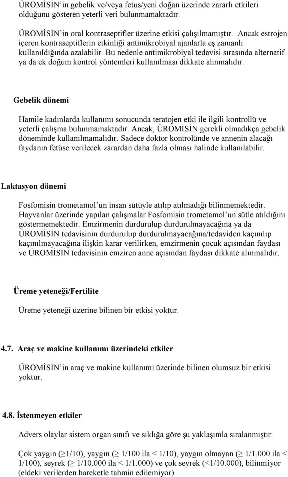 Bu nedenle antimikrobiyal tedavisi sırasında alternatif ya da ek doğum kontrol yöntemleri kullanılması dikkate alınmalıdır.