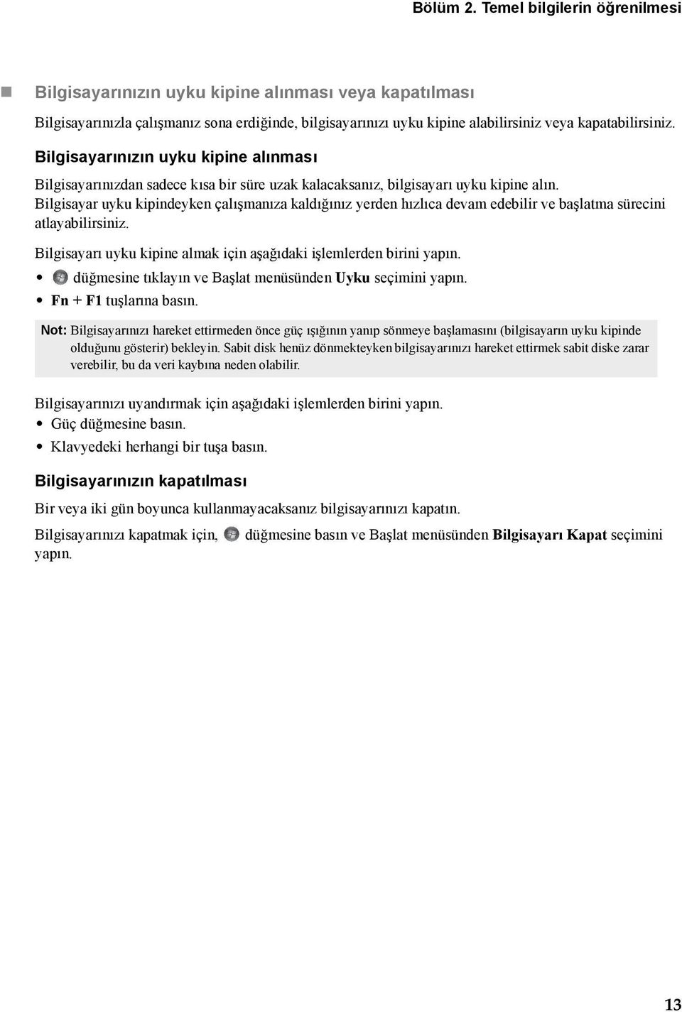 Bilgisayarınızın uyku kipine alınması Bilgisayarınızdan sadece kısa bir süre uzak kalacaksanız, bilgisayarı uyku kipine alın.