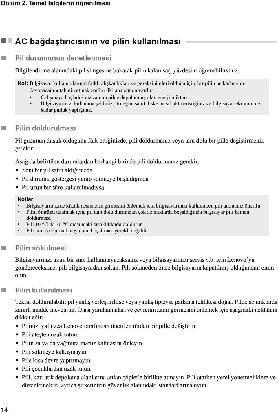 Bilgilendirme alanındaki pil simgesine bakarak pilin kalan şarj yüzdesini öğrenebilirsiniz.