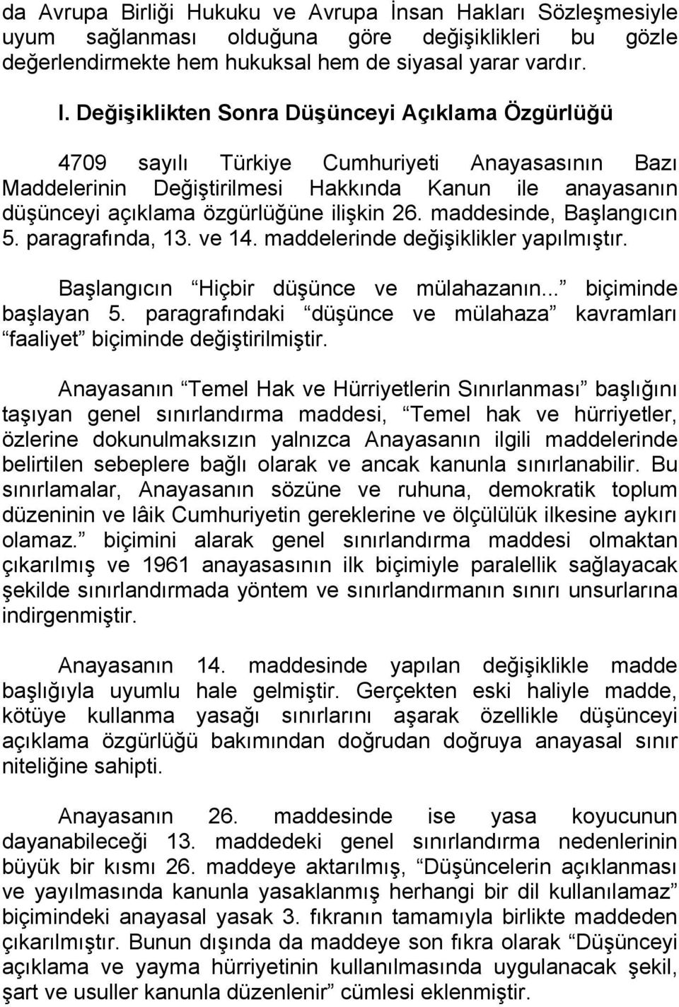 maddesinde, Başlangıcın 5. paragrafında, 13. ve 14. maddelerinde değişiklikler yapılmıştır. Başlangıcın Hiçbir düşünce ve mülahazanın... biçiminde başlayan 5.