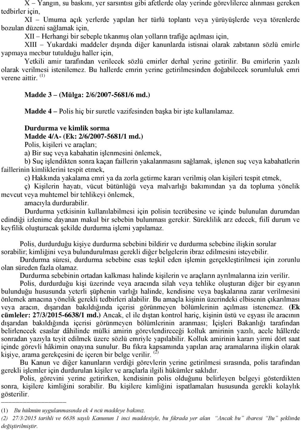 mecbur tutulduğu haller için, Yetkili amir tarafından verilecek sözlü emirler derhal yerine getirilir. Bu emirlerin yazılı olarak verilmesi istenilemez.