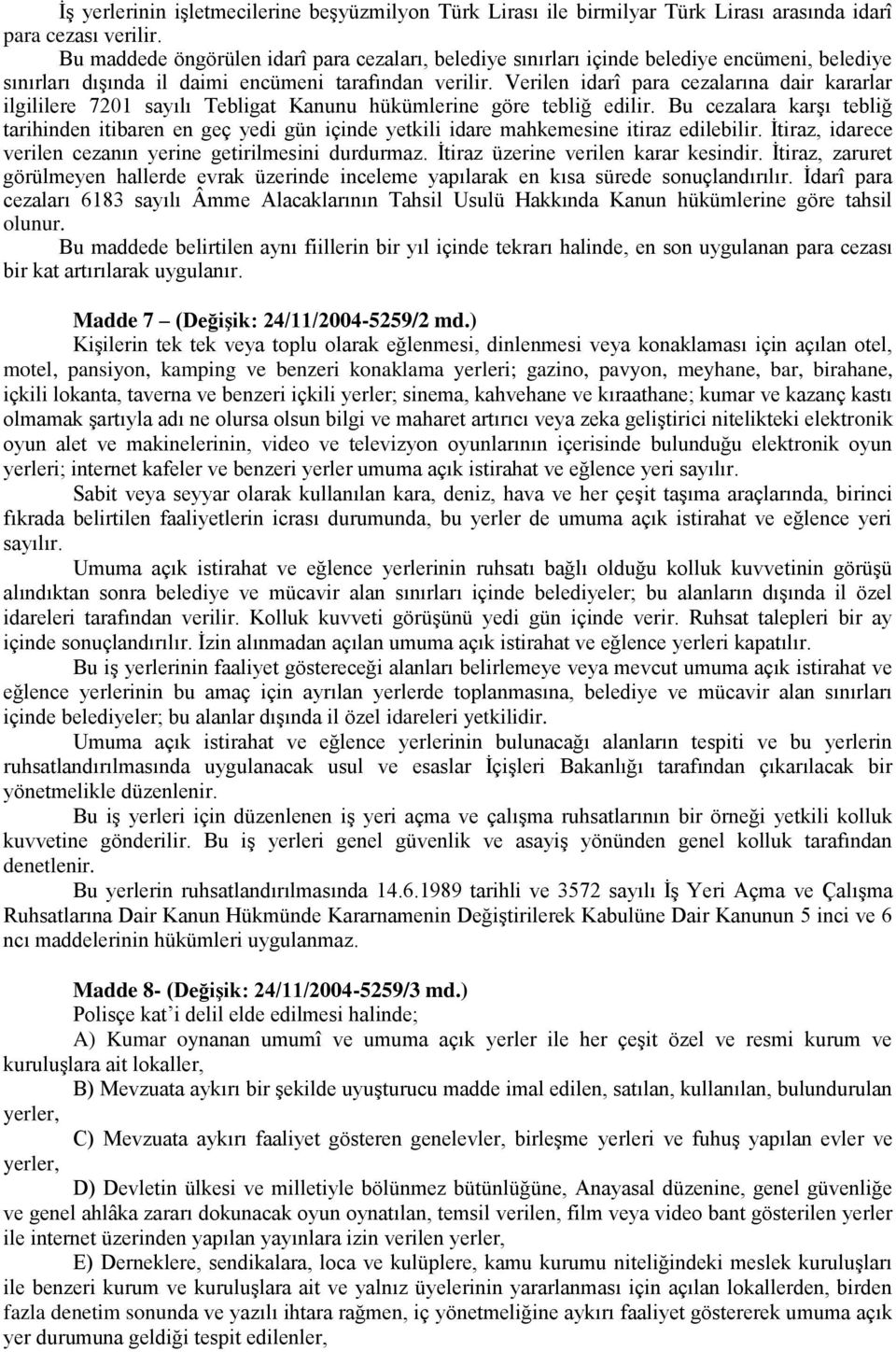 Verilen idarî para cezalarına dair kararlar ilgililere 7201 sayılı Tebligat Kanunu hükümlerine göre tebliğ edilir.