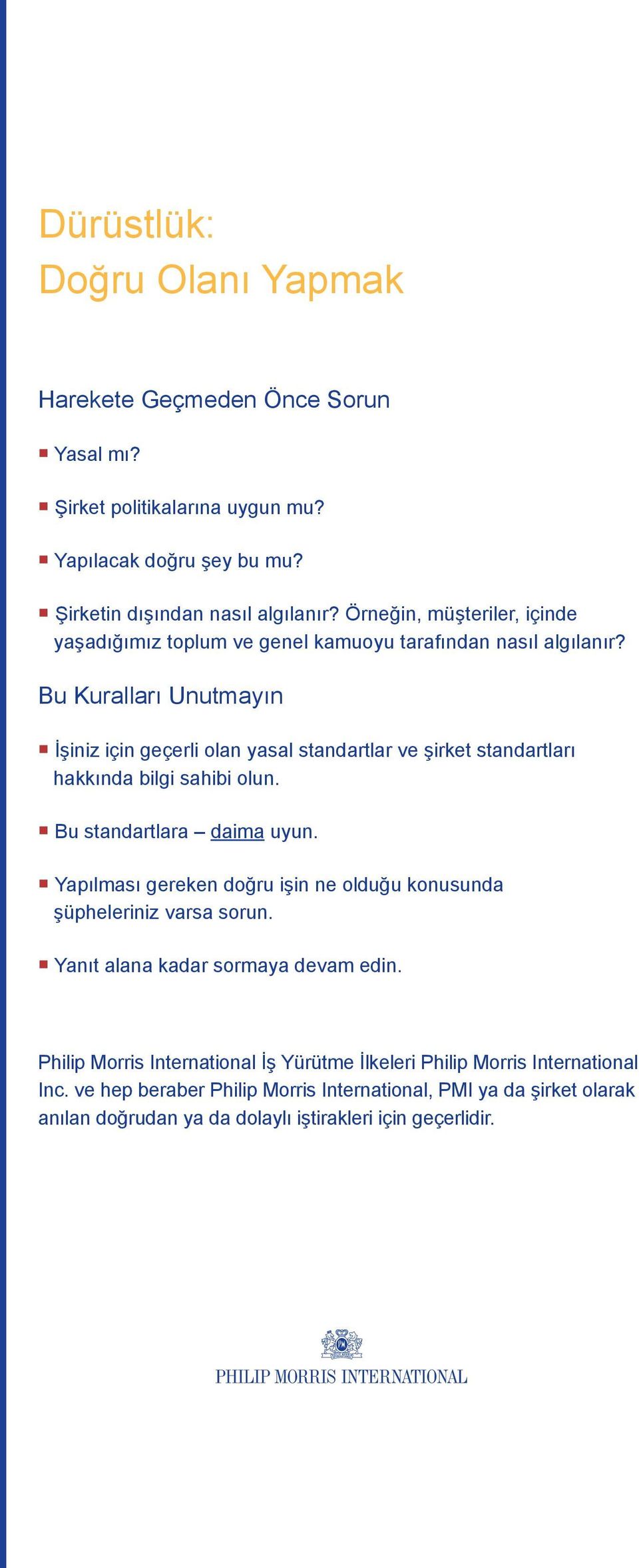 Bu Kuralları Unutmayın İşiniz için geçerli olan yasal standartlar ve şirket standartları hakkında bilgi sahibi olun. Bu standartlara daima uyun.