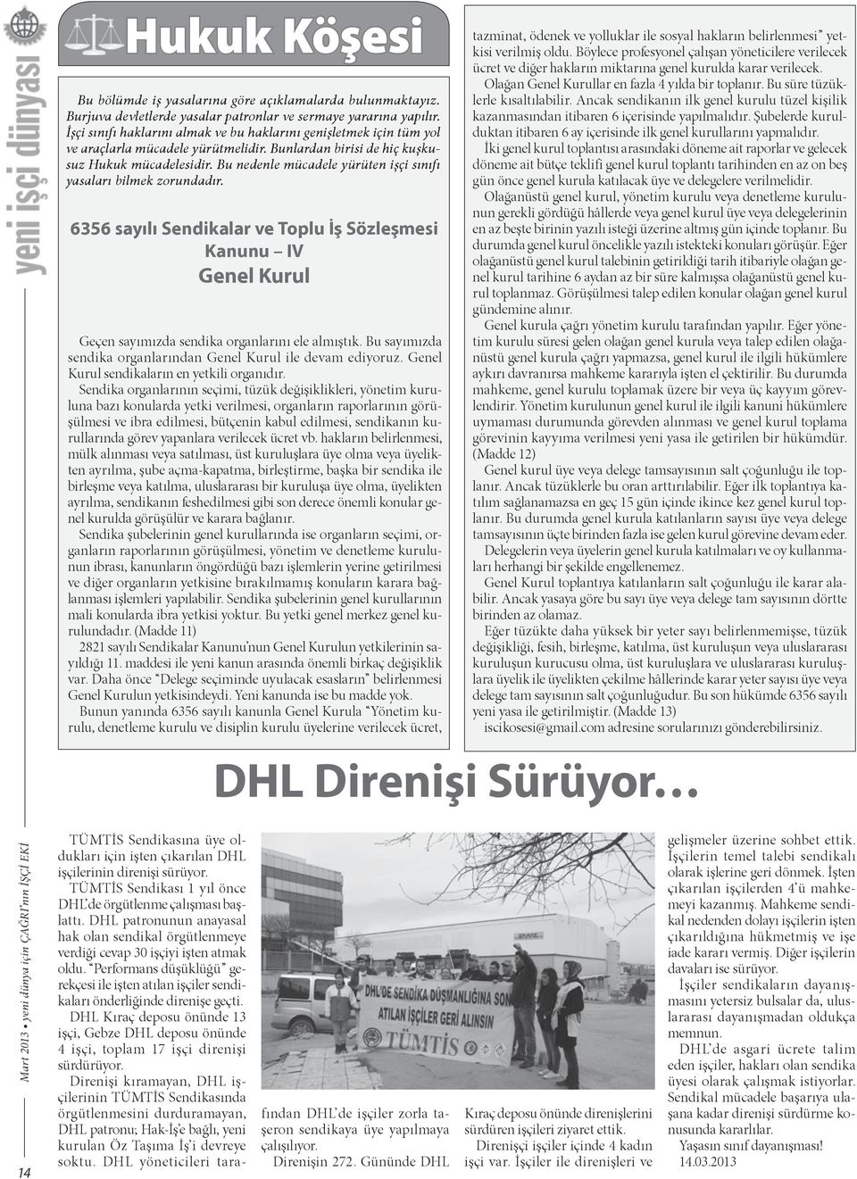 Bu nedenle mücadele yürüten işçi sınıfı yasaları bilmek zorundadır. 6356 sayılı Sendikalar ve Toplu İş Sözleşmesi Kanunu IV Genel Kurul Geçen sayımızda sendika organlarını ele almıştık.