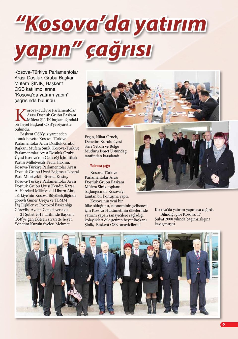 Başkent OSB yi ziyaret eden konuk heyette Kosova-Türkiye Parlamentolar Arası Dostluk Grubu Başkanı Müfera Şinik, Kosova-Türkiye Parlamentolar Arası Dostluk Grubu Üyesi Kosova nın Geleceği İçin