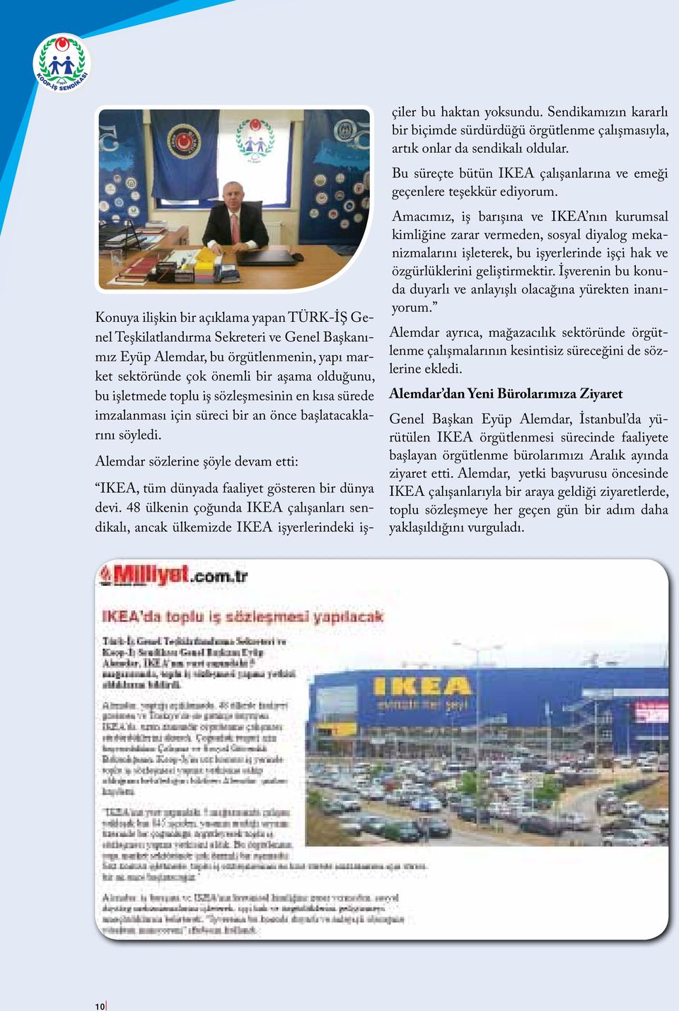 48 ülkenin çoğunda IKEA çalışanları sendikalı, ancak ülkemizde IKEA işyerlerindeki işçiler bu haktan yoksundu.