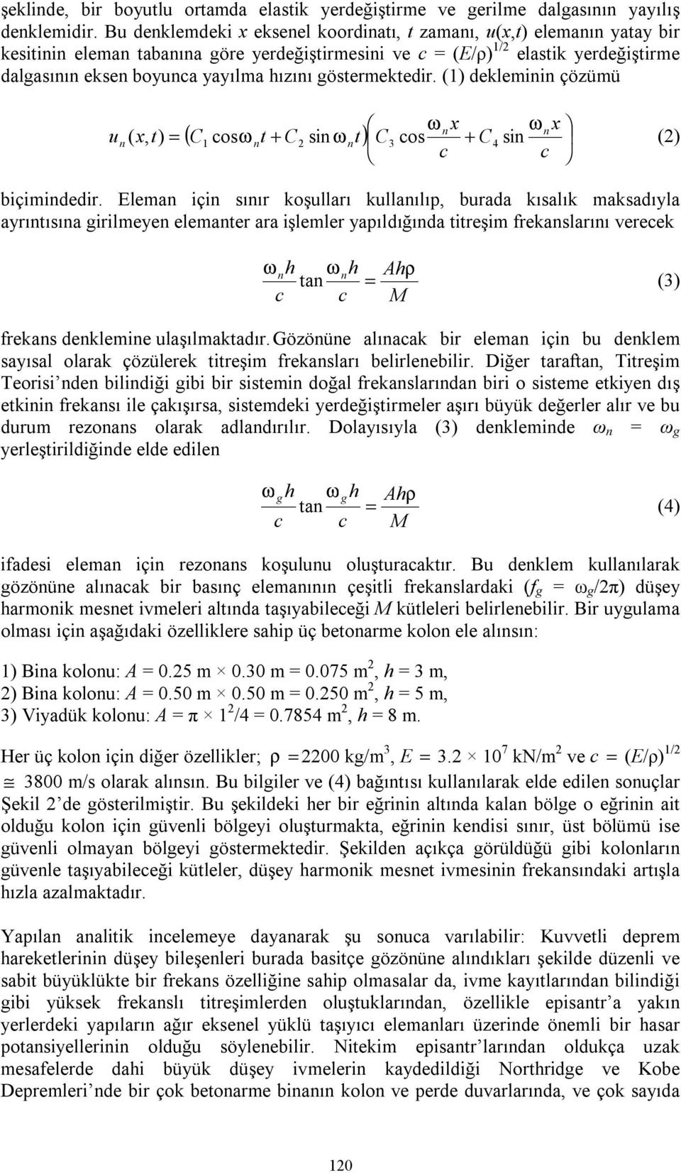 hızını göstermektedir. (1) dekleminin çözümü ω n x ω n x un ( x, t) = ( C1 cosω nt + C2 sin ω nt) C3 cos + C4 sin (2) c c biçimindedir.