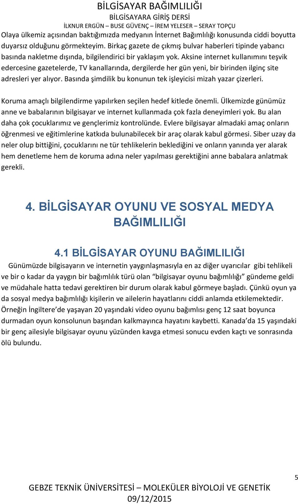 Aksine internet kullanımını teşvik edercesine gazetelerde, TV kanallarında, dergilerde her gün yeni, bir birinden ilginç site adresleri yer alıyor.