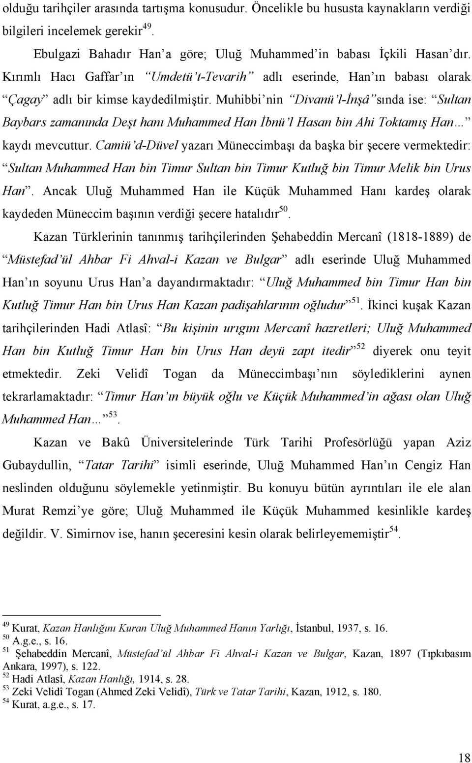 Muhibbi nin Divanü l-inşâ sında ise: Sultan Baybars zamanında Deşt hanı Muhammed Han İbnü l Hasan bin Ahi Toktamış Han kaydı mevcuttur.