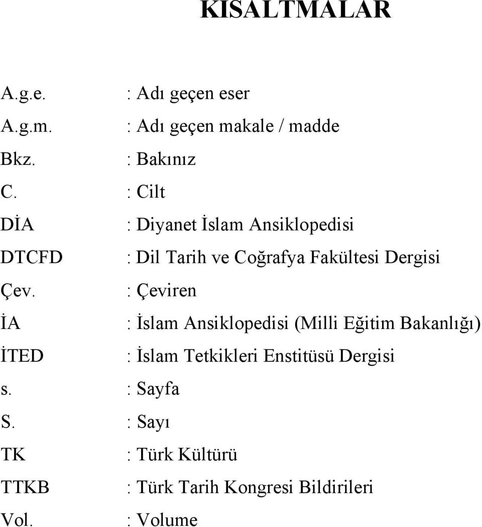 : Çeviren İA : İslam Ansiklopedisi (Milli Eğitim Bakanlığı) İTED : İslam Tetkikleri Enstitüsü