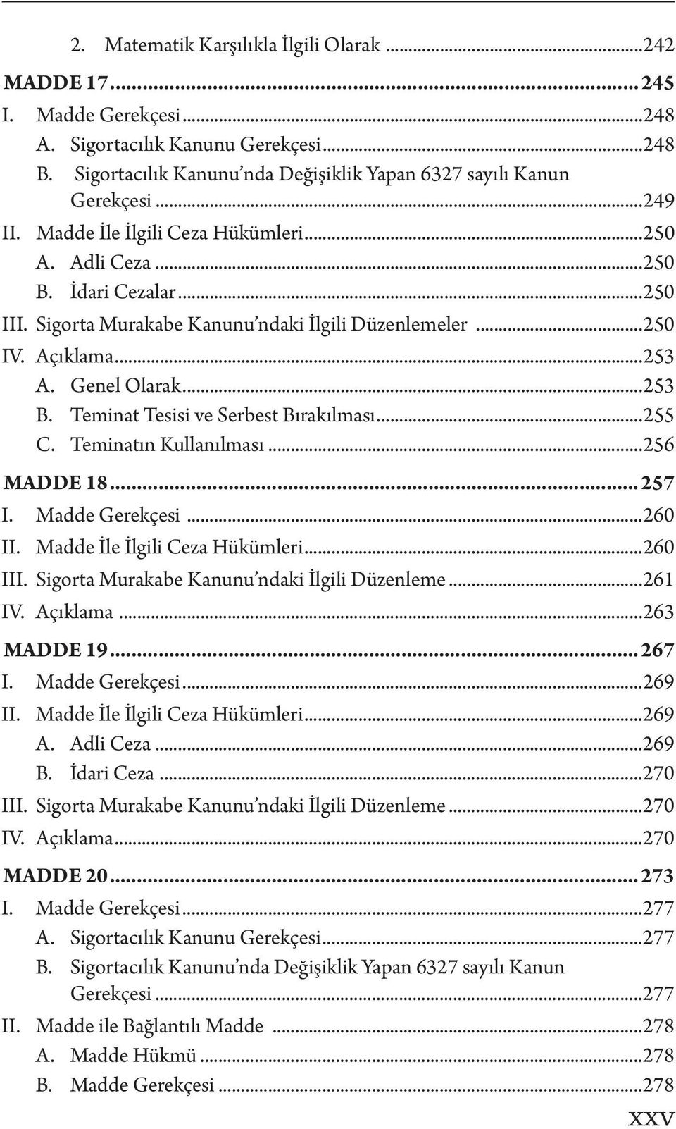 Teminat Tesisi ve Serbest Bırakılması...255 C. Teminatın Kullanılması...256 MADDE 18... 257 I. Madde Gerekçesi...260 II. Madde İle İlgili Ceza Hükümleri...260 III.