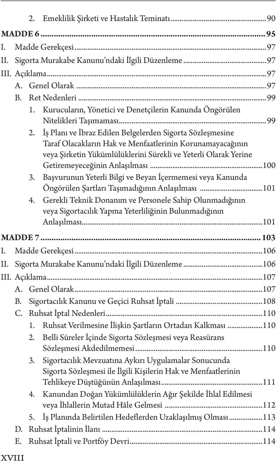 İş Planı ve İbraz Edilen Belgelerden Sigorta Sözleşmesine Taraf Olacakların Hak ve Menfaatlerinin Korunamayacağının veya Şirketin Yükümlülüklerini Sürekli ve Yeterli Olarak Yerine Getiremeyeceğinin