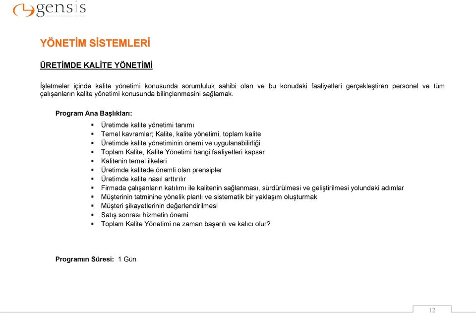 Üretimde kalite yönetimi tanımı Temel kavramlar; Kalite, kalite yönetimi, toplam kalite Üretimde kalite yönetiminin önemi ve uygulanabilirliği Toplam Kalite, Kalite Yönetimi hangi faaliyetleri kapsar