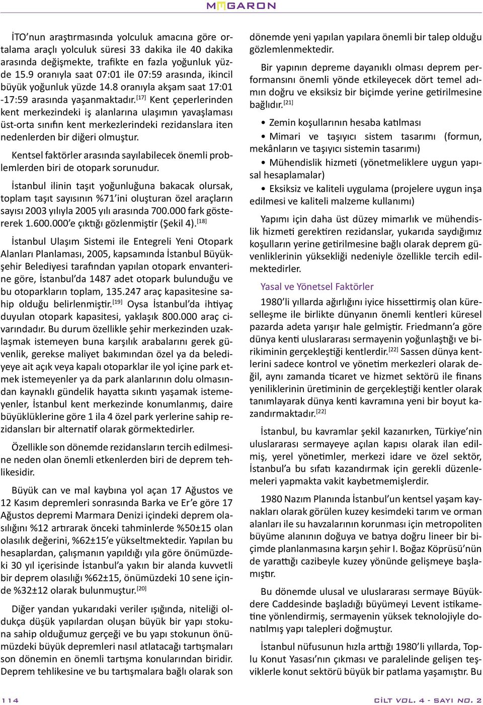 [17] Kent çeperlerinden kent merkezindeki iş alanlarına ulaşımın yavaşlaması üst-orta sınıfın kent merkezlerindeki rezidanslara iten nedenlerden bir diğeri olmuştur.