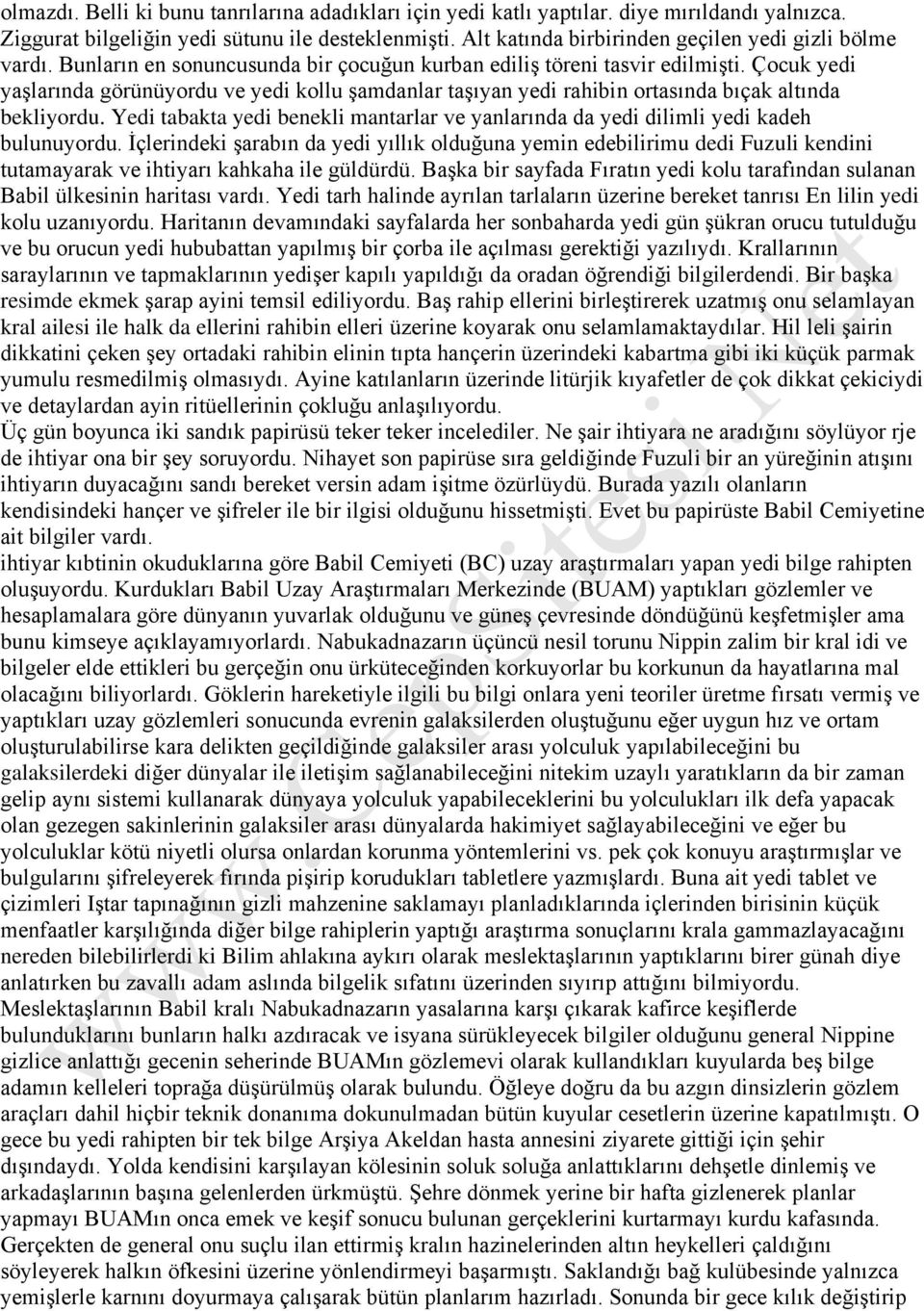 Çocuk yedi yaşlarında görünüyordu ve yedi kollu şamdanlar taşıyan yedi rahibin ortasında bıçak altında bekliyordu.