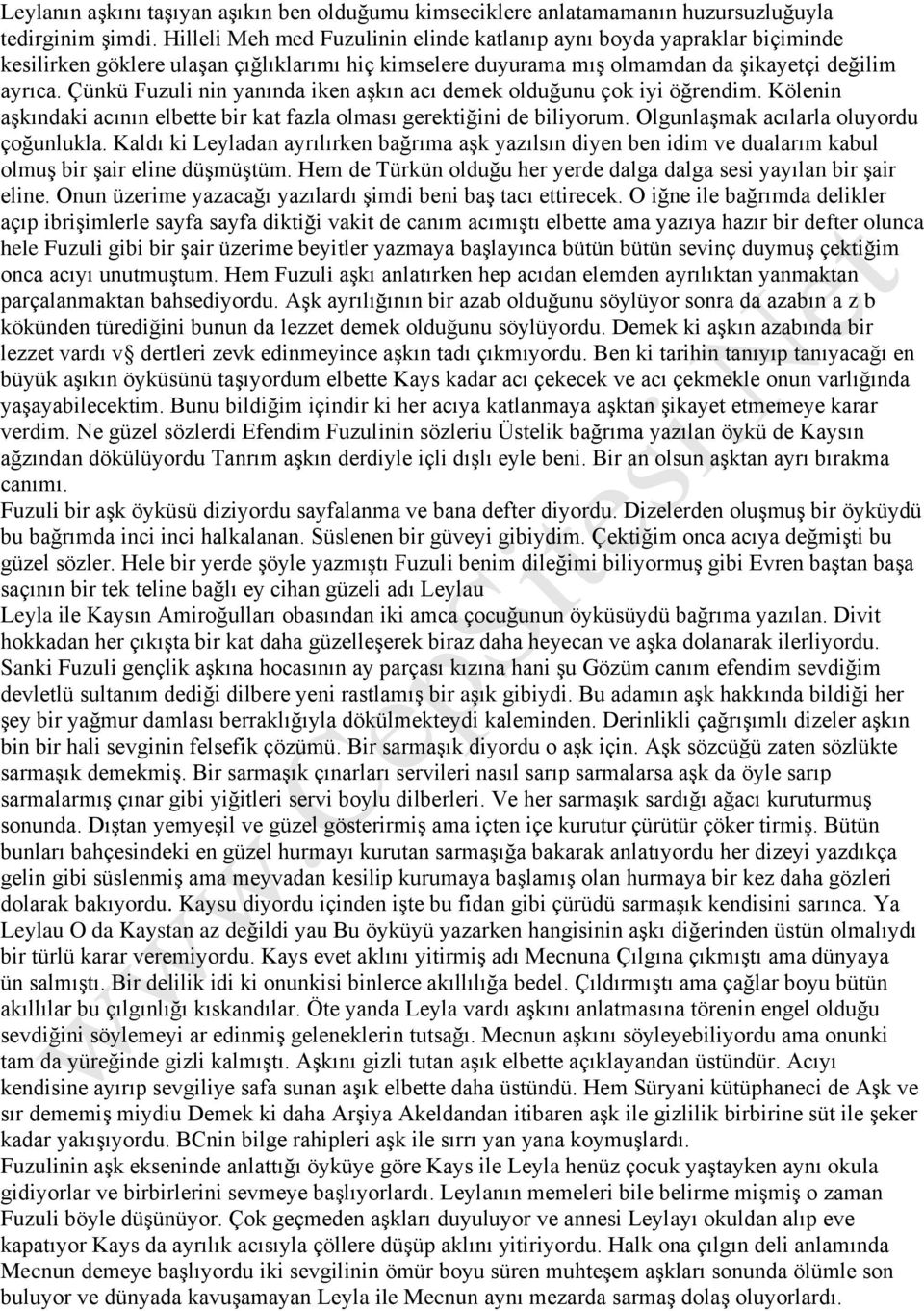 Çünkü Fuzuli nin yanında iken aşkın acı demek olduğunu çok iyi öğrendim. Kölenin aşkındaki acının elbette bir kat fazla olması gerektiğini de biliyorum. Olgunlaşmak acılarla oluyordu çoğunlukla.