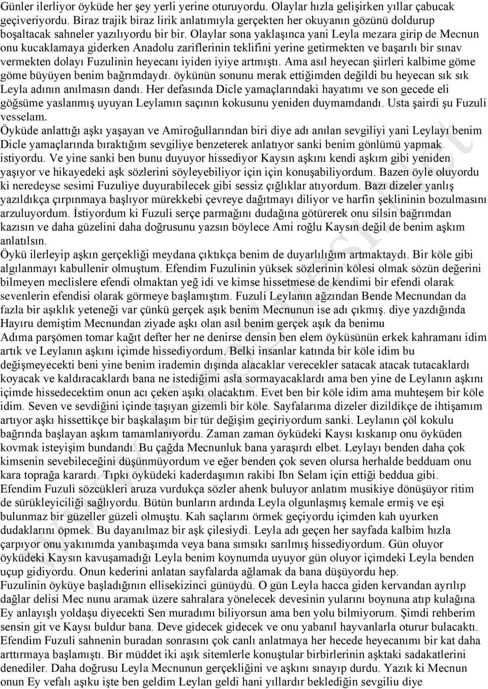 Olaylar sona yaklaşınca yani Leyla mezara girip de Mecnun onu kucaklamaya giderken Anadolu zariflerinin teklifini yerine getirmekten ve başarılı bir sınav vermekten dolayı Fuzulinin heyecanı iyiden