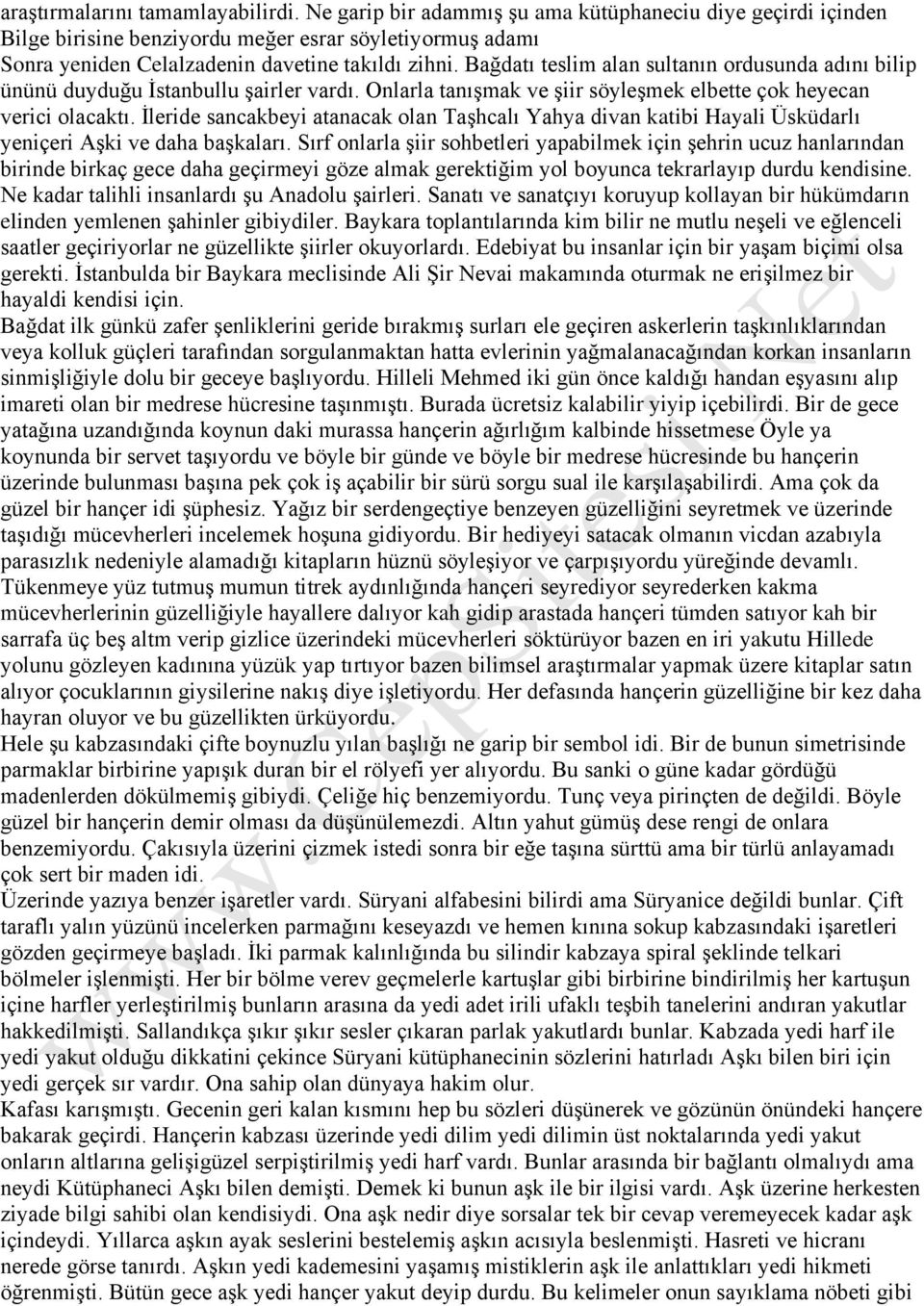 Bağdatı teslim alan sultanın ordusunda adını bilip ününü duyduğu İstanbullu şairler vardı. Onlarla tanışmak ve şiir söyleşmek elbette çok heyecan verici olacaktı.