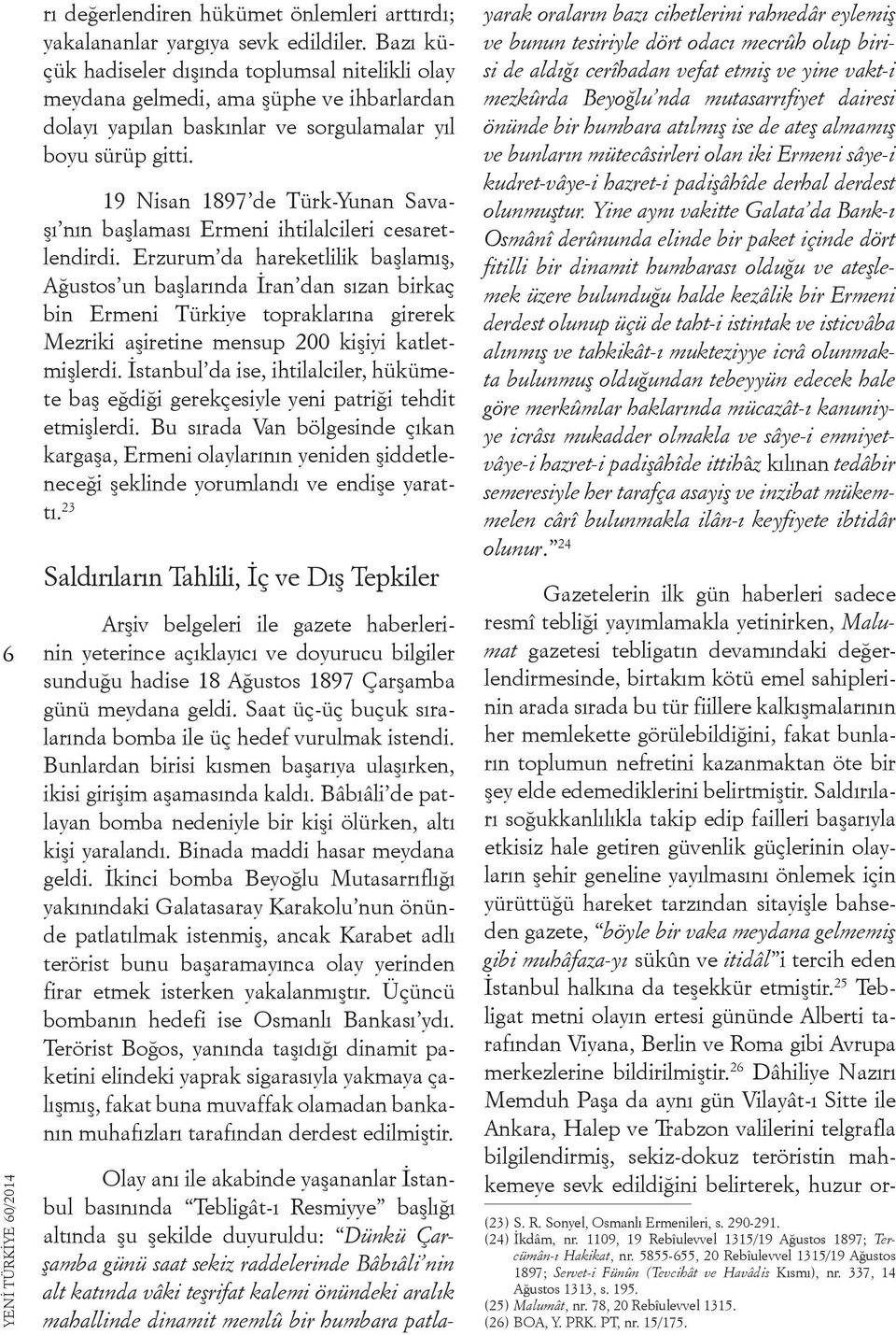 19 Nisan 1897 de Türk-Yunan Savaşı nın başlaması Ermeni ihtilalcileri cesaretlendirdi.