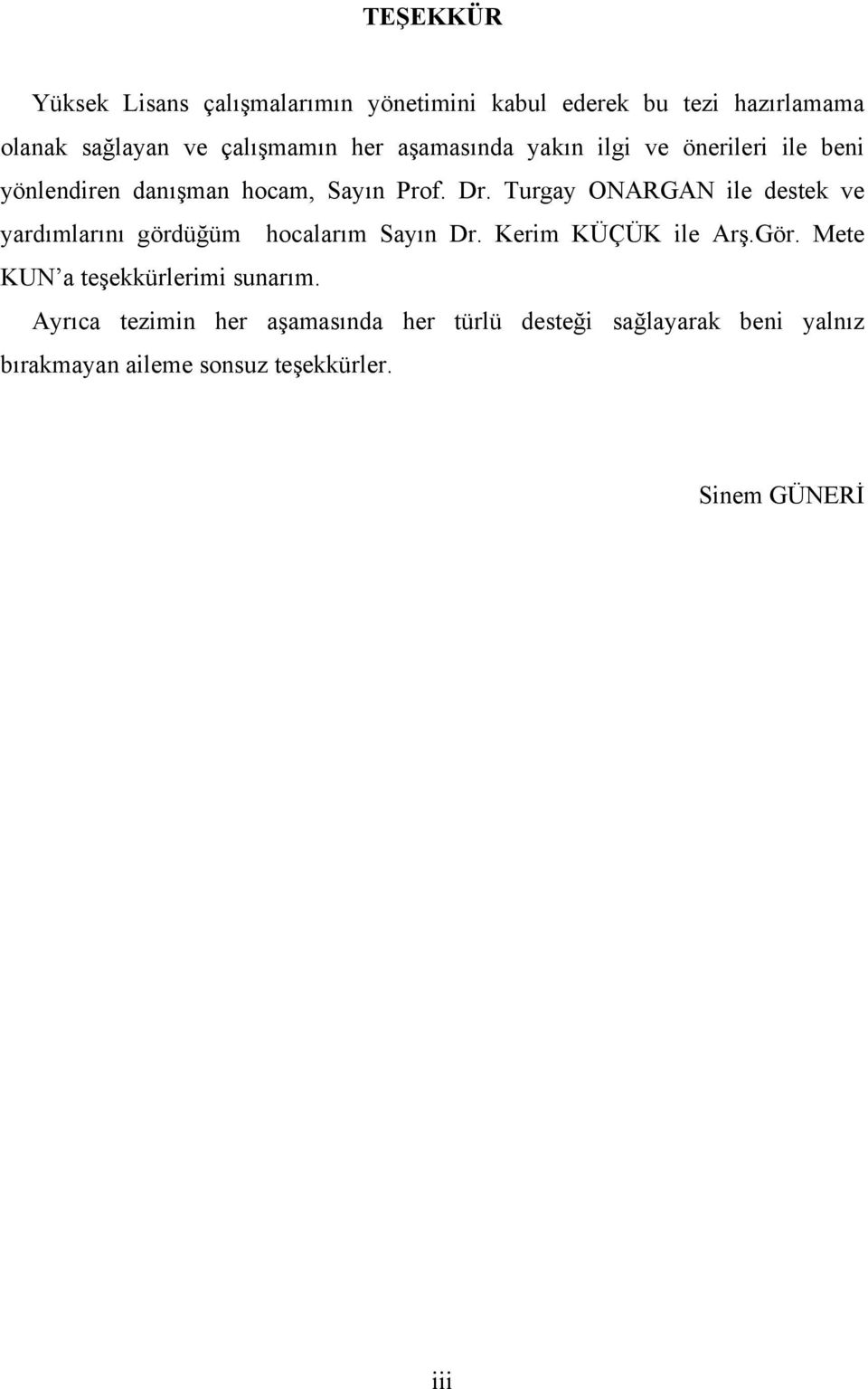 Turgay ONARGAN ile destek ve yardımlarını gördüğüm hocalarım Sayın Dr. Kerim KÜÇÜK ile Arş.Gör.