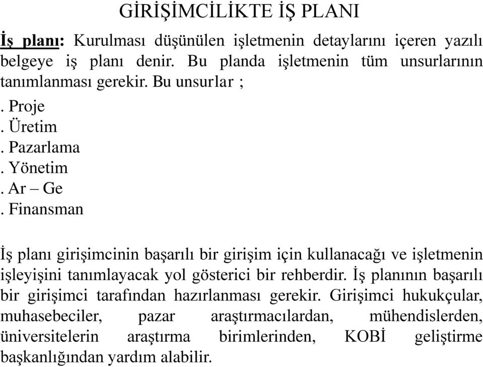 Finansman İş planı girişimcinin başarılı bir girişim için kullanacağı ve işletmenin işleyişini tanımlayacak yol gösterici bir rehberdir.