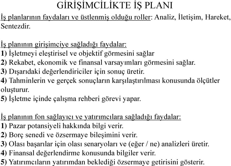 3) Dışarıdaki değerlendiriciler için sonuç üretir. 4) Tahminlerin ve gerçek sonuçların karşılaştırılması konusunda ölçütler oluşturur. 5) İşletme içinde çalışma rehberi görevi yapar.