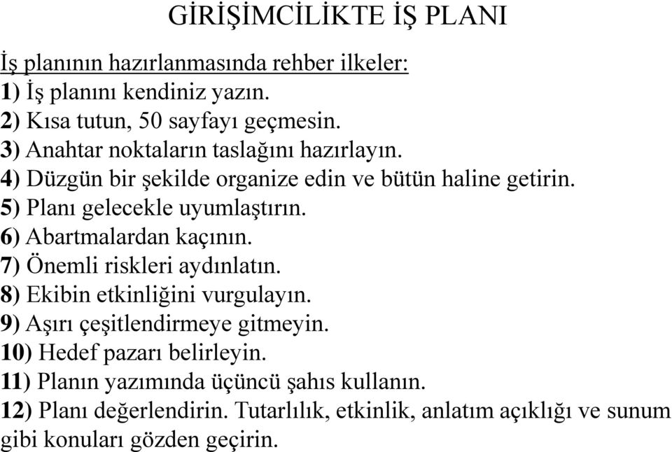 6) Abartmalardan kaçının. 7) Önemli riskleri aydınlatın. 8) Ekibin etkinliğini vurgulayın. 9) Aşırı çeşitlendirmeye gitmeyin.