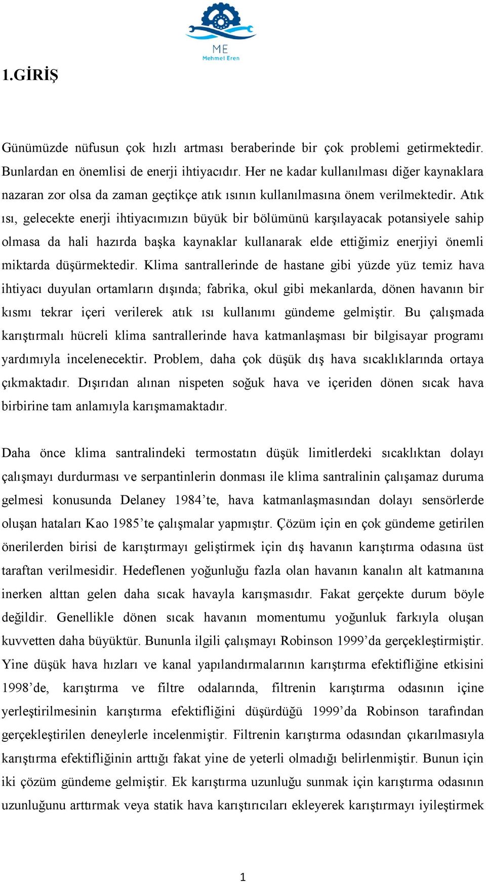 Atık ısı, gelecekte enerji ihtiyacımızın büyük bir bölümünü karşılayacak potansiyele sahip olmasa da hali hazırda başka kaynaklar kullanarak elde ettiğimiz enerjiyi önemli miktarda düşürmektedir.