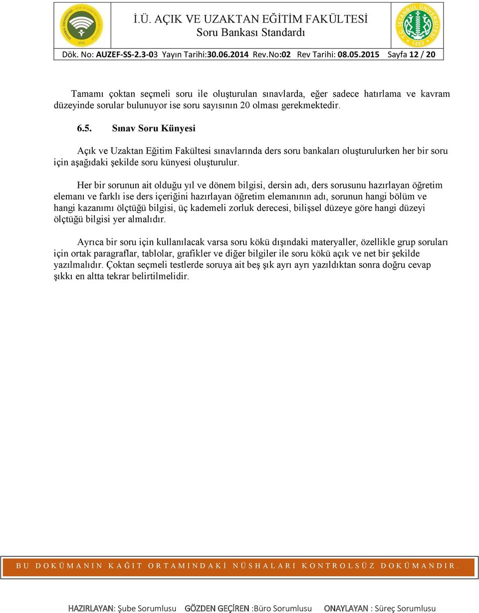 Her bir sorunun ait olduğu yıl ve dönem bilgisi, dersin adı, ders sorusunu hazırlayan öğretim elemanı ve farklı ise ders içeriğini hazırlayan öğretim elemanının adı, sorunun hangi bölüm ve hangi