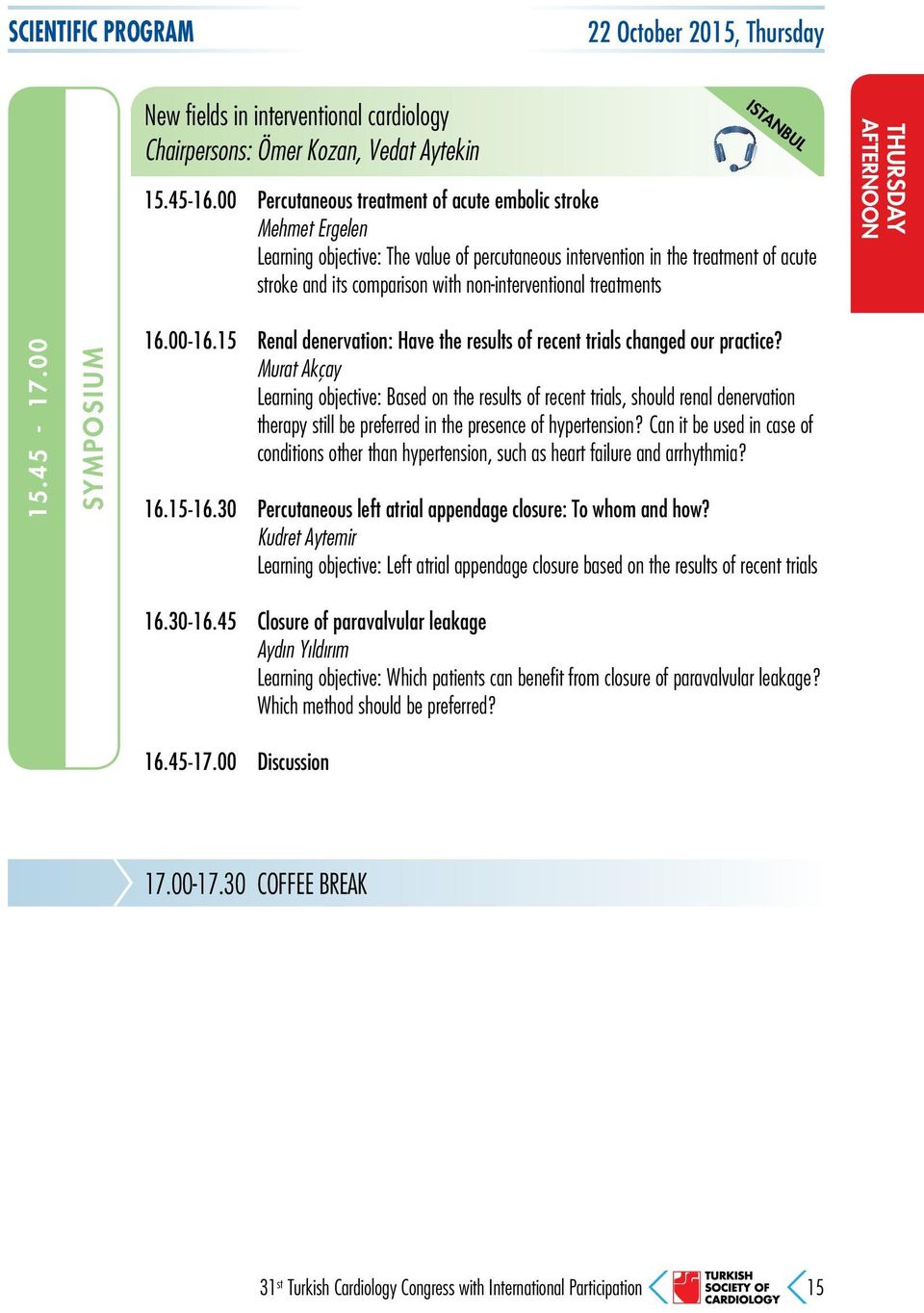 treatments THURSDAY 15.45-17.00 SYMPOSIUM 16.00-16.15 Renal denervation: Have the results of recent trials changed our practice?