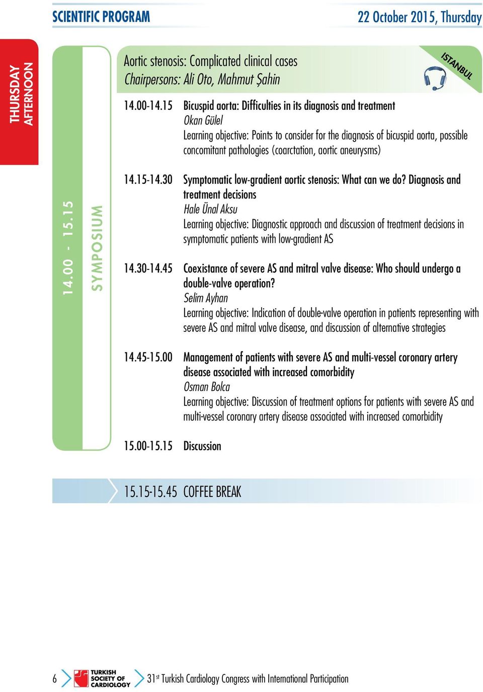 aortic aneurysms) 14.00-15.15 SYMPOSIUM 14.15-14.30 Symptomatic low-gradient aortic stenosis: What can we do?