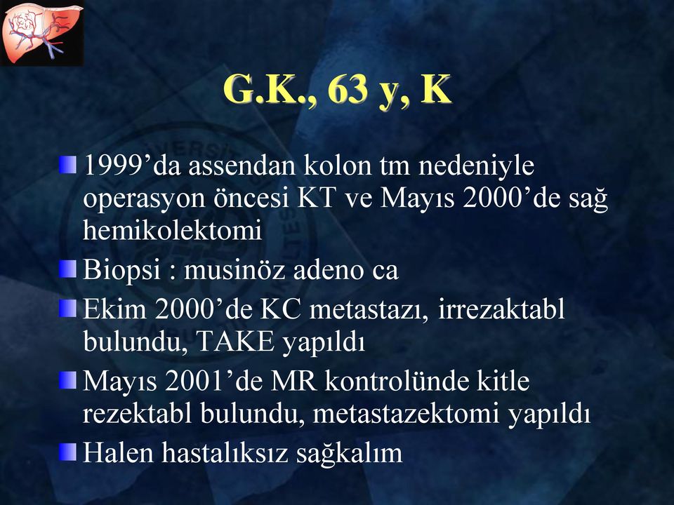 metastazı, irrezaktabl bulundu, TAKE yapıldı Mayıs 2001 de MR kontrolünde