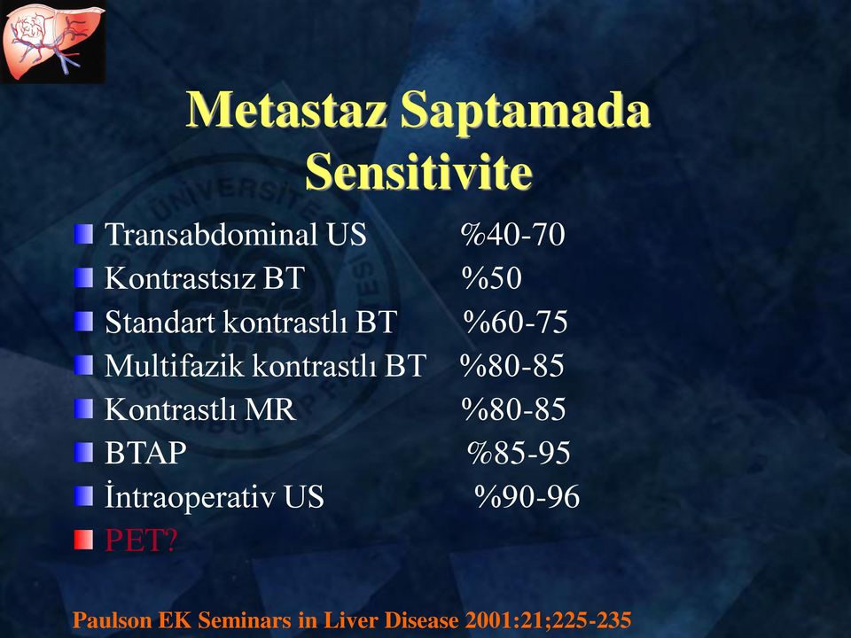 kontrastlı BT %80-85 Kontrastlı MR %80-85 BTAP %85-95