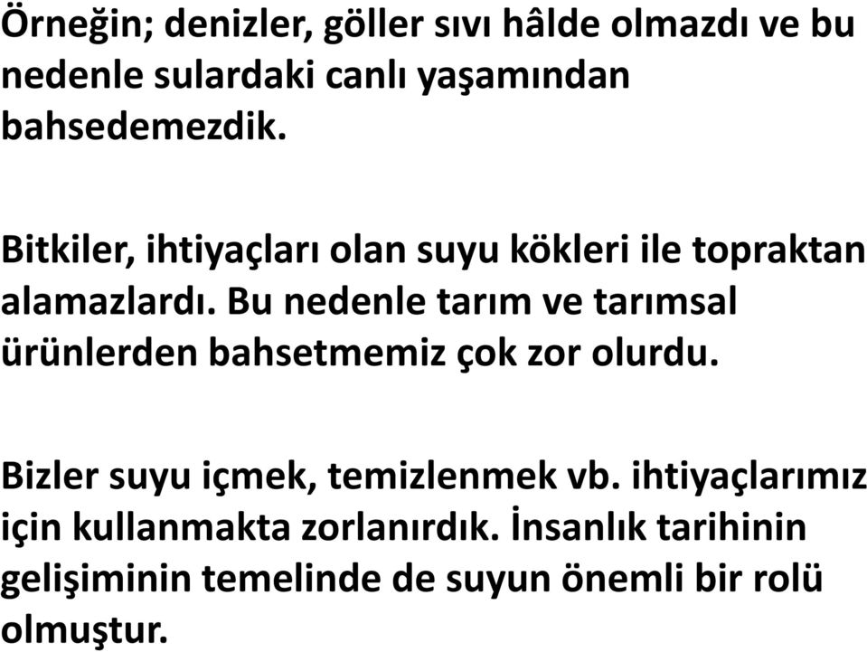 Bu nedenle tarım ve tarımsal ürünlerden bahsetmemiz çok zor olurdu.